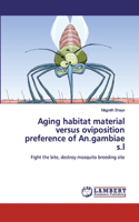 Aging habitat material versus oviposition preference of An.gambiae s.l