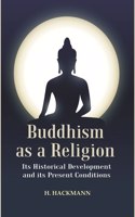 Buddhism as a Religion: Its Historical Development and its Present Conditions