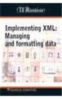IT Resource Implementing XML: Managing and Formatting Data