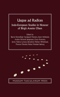 Usque Ad Radices: Indo-European Studies in Honour of Birgit Anette Olsen