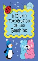 Il Diario Fotografico del mio Bambino. Dalla gravidanza al quinto anno... Per crescere insieme passo dopo passo