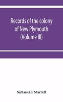 Records of the colony of New Plymouth, in New England (Volume III) 1651-1661