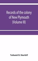 Records of the colony of New Plymouth, in New England (Volume III) 1651-1661