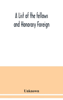 A List of the fellows and Honorary Foreign and Corresponding Members and Medallists of the Zoological Society of London