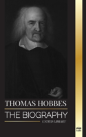 Thomas Hobbes: The biography of an English Social Contract Theory Philosopher and his book Leviathan(Philosophy)