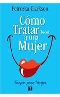 CÃ³mo Tratar (Bien) a Una Mujer: Terapia Para Parejas