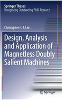 Design, Analysis and Application of Magnetless Doubly Salient Machines