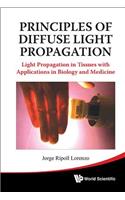 Principles of Diffuse Light Propagation: Light Propagation in Tissues with Applications in Biology and Medicine: Light Propagation in Tissues With Applications in Biology and Medicine