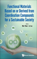 Functional Materials Based on or Derived from Coordination Compounds for a Sustainable Society