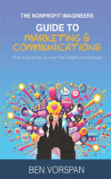 The Nonprofit Imagineers Guide to Marketing and Communications: Build a Supporter Journey That Delights and Engages(The Nonprofit Imagineers Guide Books)