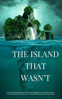 The Island That Wasn't