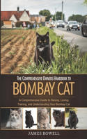 The Comprehensive Owners Handbook to Bombay Cat: A Comprehensive Guide to Raising, Loving, Training and Understanding Your Bombay Cat