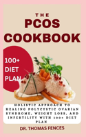 Pcos Cookbook: Holistic Approach to Healing Polycystic Ovarian Syndrome, Weight Loss, and Infertility with 100+ Diet Plan