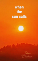 when the sun calls