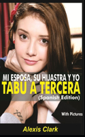 MI ESPOSA, SU HIJASTRA Y YO TABÚ A TERCERA (Spanish Edition)