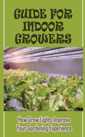 Guide For Indoor Growers: How Grow Lights Improve Your Gardening Experience: Indoor Gardening Guide