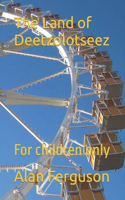 The Land of Deetzolotseez