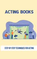 Acting Books: Step-By-Step Techniques For Acting: Mental Exercises Program For Acting