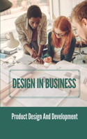 Design In Business: Product Design And Development: The Business Value Of Design