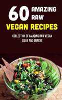60 Amazing Raw Vegan Recipes: Collection Of Amazing Raw Vegan Sides And Snacks: Raw Vegan Menu