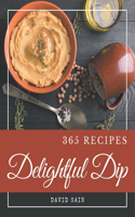 365 Delightful Dip Recipes: Greatest Dip Cookbook of All Time