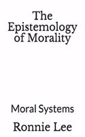 The Epistemology of Morality: Moral Systems