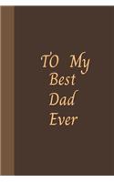 To My Best Dad Ever: Amazing Notebook Journal, wonderful gift for Your Dad with Best design and fantastic colors, For Birthday or Father's Day and all Occasions.