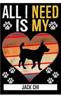 All I Need Is My JACK CHI: Gifts For Jack Chi Dog Lovers - 116 Pages, 6 x 9, Matte Finish