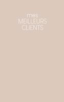 Mes meilleurs clients: Carnet à compléter pour l'enregistrement des conversations avec les (nouveaux) clients - Design: Beige