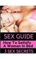 Sex Guide, How To Satisfy A Woman In Bed,3 SEX SECRETS