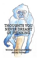Thoughts You Never Dreamt of Thinking