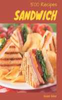 500 Sandwich Recipes: A Timeless Sandwich Cookbook
