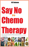 Say No To Chemotherapy-Heal Cancer with Essential Oil&Diet