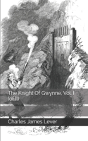The Knight Of Gwynne, Vol. I (of II)