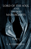 Lord of The Soul and The Holy Manuscripts Part 1: Lord of The Soul and The Holy Manuscripts part 1 A novel about a lost prophecy