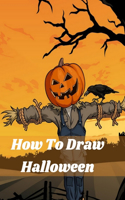 How To Draw Halloween: How to Draw Monsters for Kids Step by Step Easy Cartoon Drawing for Beginners & Kids: Learn How to Draw Cute Monsters and Creatures with Letters, ..