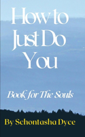 How To Just Do You: Book for The Souls