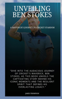 Unveiling Ben Stokes: A Maverick's Journey to Cricket Stardom