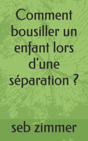 Comment bousiller un enfant lors d'une séparation ?