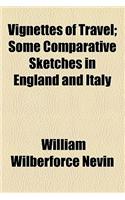 Vignettes of Travel; Some Comparative Sketches in England and Italy: (English)