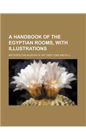A Handbook of the Egyptian Rooms, with Illustrations