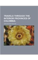 Travels Through the Interior Provinces of Colombia (Volume 1)