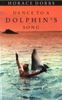 Dance to a Dolphin's Song:The Story of a Quest for the MagicHealing Power of the Dolphin