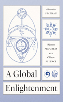A Global Enlightenment: Western Progress and Chinese Science(The Life of Ideas)