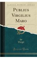 Publius Virgilius Maro, Vol. 5 (Classic Reprint)