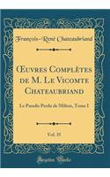 ?uvres Complètes de M. Le Vicomte Chateaubriand, Vol. 35: Le Paradis Perdu de Milton, Tome I (Classic Reprint)