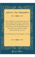 Annual Report of the Selectmen and Treasurer of the Town of Andover, Together With the Reports of the Road Agents and Other Officers of the Town, for the Fiscal Year Ending January 31, 1927: Also Vital Statistics for Year Ending Dec. 31, 1926