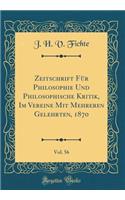Zeitschrift Für Philosophie Und Philosophische Kritik, Im Vereine Mit Mehreren Gelehrten, 1870, Vol. 56 (Classic Reprint)