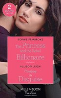 The Princess And The Rebel Billionaire / Cowboy In Disguise