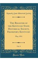 The Register of the Kentucky State Historical Society, Frankfort, Kentucky, Vol. 9: May, 1911 (Classic Reprint)